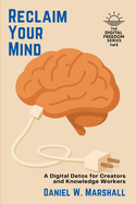 Reclaim Your Mind: A Digital Detox for Creators and Knowledge Workers