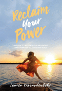 Reclaim Your Power: A Guide to Allow Your Passions and Purpose to Discover You