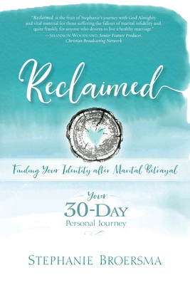 Reclaimed: Finding Your Identity After Marital Betrayal - Broersma, Stephanie