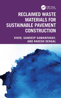 Reclaimed Waste Materials for Sustainable Pavement Construction - Vivek, and Samantaray, Sandeep, and Sehgal, Rakesh