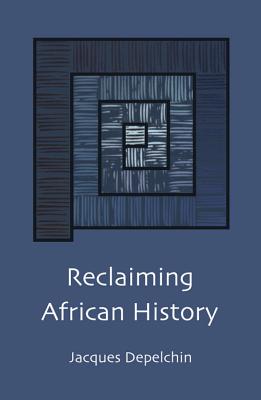 Reclaiming African History - Depelchin, Jacques