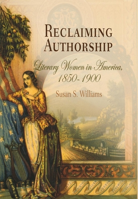 Reclaiming Authorship: Literary Women in America, 185-19 - Williams, Susan S