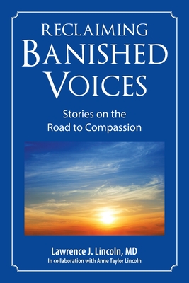 Reclaiming Banished Voices: Stories on the Road to Compassion - Lincoln, Lawrence J, MD, and Lincoln, Ann Taylor