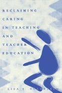 Reclaiming Caring in Teaching and Teacher Education - Kincheloe, Joe L (Editor), and Goldstein, Lisa