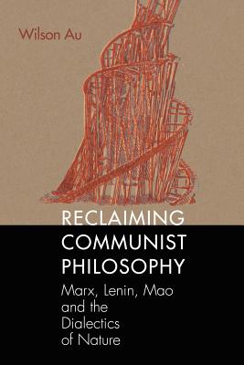 Reclaiming Communist Philosophy - Au, Wilson W S