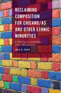 Reclaiming Composition for Chicano/As and Other Ethnic Minorities: A Critical History and Pedagogy