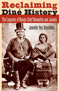 Reclaiming Dine History: The Legacies of Navajo Chief Manuelito and Juanita