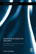 Reclaiming Discipline for Education: Knowledge, relationships and the birth of community