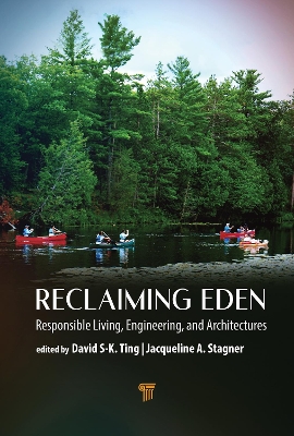 Reclaiming Eden: Responsible Living, Engineering, and Architectures - Ting, David S -K (Editor), and Stagner, Jacqueline A (Editor)