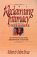 Reclaiming Intimacy in Your Marriage: Plan for Facing Life's Ebb and Flow...Together - Bruce, Robert, MBA, and Bruce, Debra Fulghum