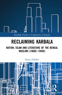 Reclaiming Karbala: Nation, Islam and Literature of the Bengali Muslims