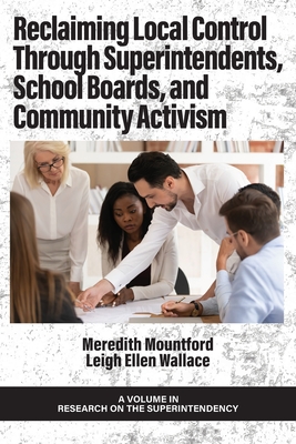 Reclaiming Local Control Through Superintendents, School Boards, and Community Activism - Mountford, Meredith (Editor), and Wallace, Leigh Ellen (Editor)