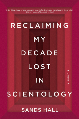 Reclaiming My Decade Lost in Scientology: A Memoir - Hall, Sands