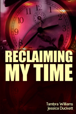 Reclaiming My Time - Duckett, Jessica V, and Williams, Tambra Naomi