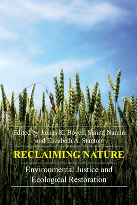 Reclaiming Nature: Environmental Justice and Ecological Restoration - Boyce, James K (Editor), and Narain, Sunita (Editor), and Stanton, Elizabeth A (Editor)