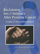 Reclaiming Sex & Intimacy After Prostate Cancer: A Guide for Men and Their Partners