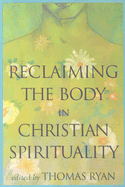 Reclaiming the Body in Christian Spirituality