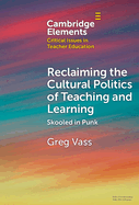 Reclaiming the Cultural Politics of Teaching and Learning: Skooled in Punk