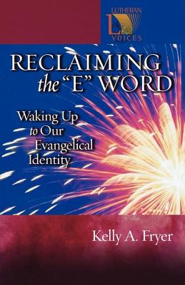 Reclaiming the ''E'' Word: Waking Up to Our Evangelical Identity - Fryer, Kelly A