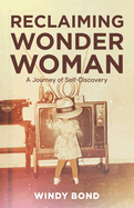 Reclaiming Wonder Woman: A Journey of Self-Discovery