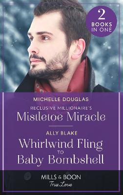 Reclusive Millionaire's Mistletoe Miracle / Whirlwind Fling To Baby Bombshell: Mills & Boon True Love: Reclusive Millionaire's Mistletoe Miracle / Whirlwind Fling to Baby Bombshell (Billion-Dollar Bachelors) - Douglas, Michelle, and Blake, Ally