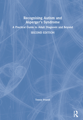 Recognising Autism and Asperger's Syndrome: A Practical Guide to Adult Diagnosis and Beyond - Powell, Trevor