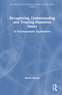 Recognising, Understanding and Treating Nameless States: A Psychoanalytic Exploration