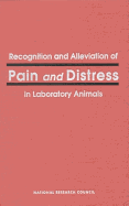 Recognition & Alleviation of Pain & Distress in Laboratory Animals
