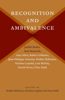 Recognition and Ambivalence - Ikheimo, Heikki (Editor), and Lepold, Kristina (Editor), and Stahl, Titus (Editor)