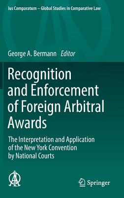 Recognition and Enforcement of Foreign Arbitral Awards: The Interpretation and Application of the New York Convention by National Courts - Bermann, George A (Editor)