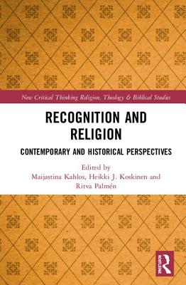 Recognition and Religion: Contemporary and Historical Perspectives - Kahlos, Maijastina (Editor), and Koskinen, Heikki J. (Editor), and Palmn, Ritva (Editor)