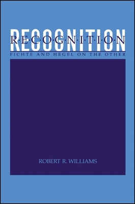 Recognition: Fichte and Hegel on the Other - Williams, Robert R