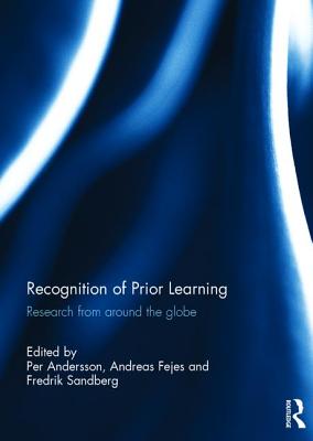 Recognition of Prior Learning: Research from around the globe - Andersson, Per (Editor), and Fejes, Andreas (Editor), and Sandberg, Fredrik (Editor)