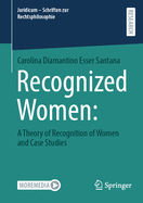 Recognized Women:: a theory of recognition of women and case studies