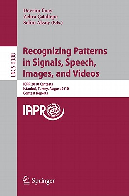 Recognizing Patterns in Signals, Speech, Images, and Videos: ICPR 2010 Contents, Istanbul, Turkey, August 23-26, 2010, Contest Reports - nay, Devrim (Editor), and ataltepe, Zehra (Editor), and Aksoy, Selim (Editor)