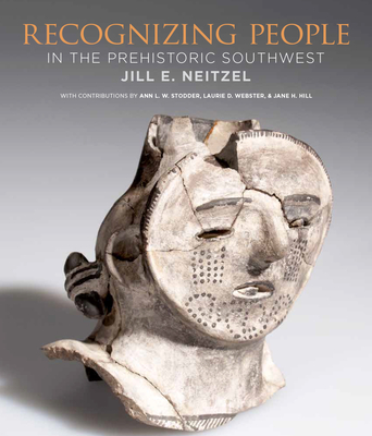 Recognizing People in the Prehistoric Southwest - Neitzel, Jill E, and Stodder, Ann L W (Contributions by), and Webster, Laurie (Contributions by)