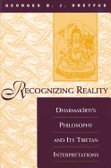 Recognizing Reality: Dharmakirti's Philosophy and Its Tibetan Interpretations
