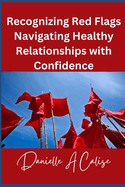 Recognizing Red Flags Navigating Healthy Relationships with Confidence