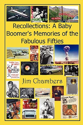 Recollections: A Baby Boomer's Memories of the Fabulous Fifties - Chambers, Jim