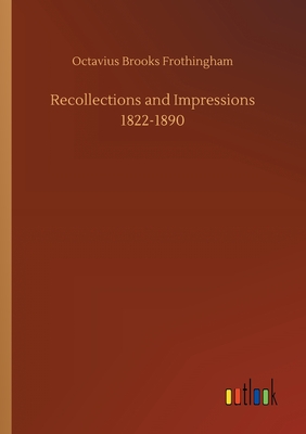 Recollections and Impressions 1822-1890 - Frothingham, Octavius Brooks