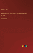 Recollections and Letters of General Robert E. Lee: in large print