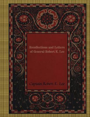 Recollections and Letters of General Robert E. Lee - Lee, Captain Robert E