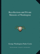 Recollections and Private Memoirs of Washington