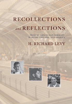 Recollections and Reflections: From My Life in Nazi Germany, Wartime England, and America - Levy, H Richard