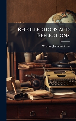 Recollections and Reflections - Green, Wharton Jackson