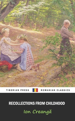Recollections from Childhood - Press, Tiberian, and Byng, Lucy (Translated by), and Creang, Ion