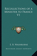 Recollections of a Minister to France V1