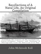 Recollections of A Naval Life, An Original Compilation: Including the Cruises of the Confederate States Steamers Sumter and Alabama & Photographs From The American Civil War