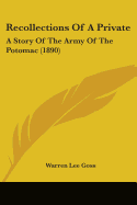 Recollections Of A Private: A Story Of The Army Of The Potomac (1890) - Goss, Warren Lee