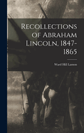 Recollections of Abraham Lincoln, 1847-1865